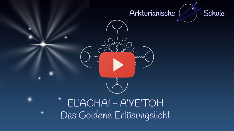 EL'ACHAI - A'YE'TOH Goldene Erlösungslicht MITSCHNITT OffenesTreffen ArkturianischeSchule 27.03.2022